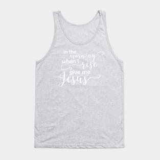 In the Morning When I Rise - White Text Tank Top